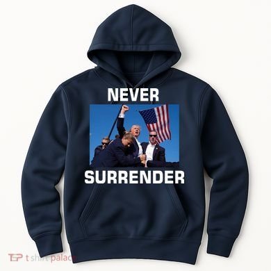 Never Surrender Trump Pennsylvania Rally Hoodie