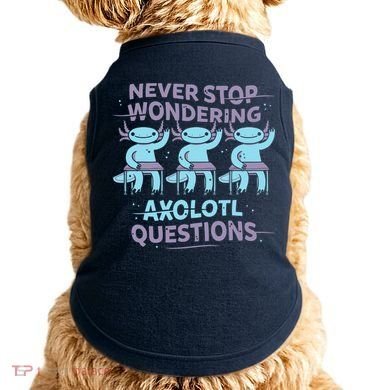 Never Stop Wondering AXOLOTL QUESTIONS Doggie Tank