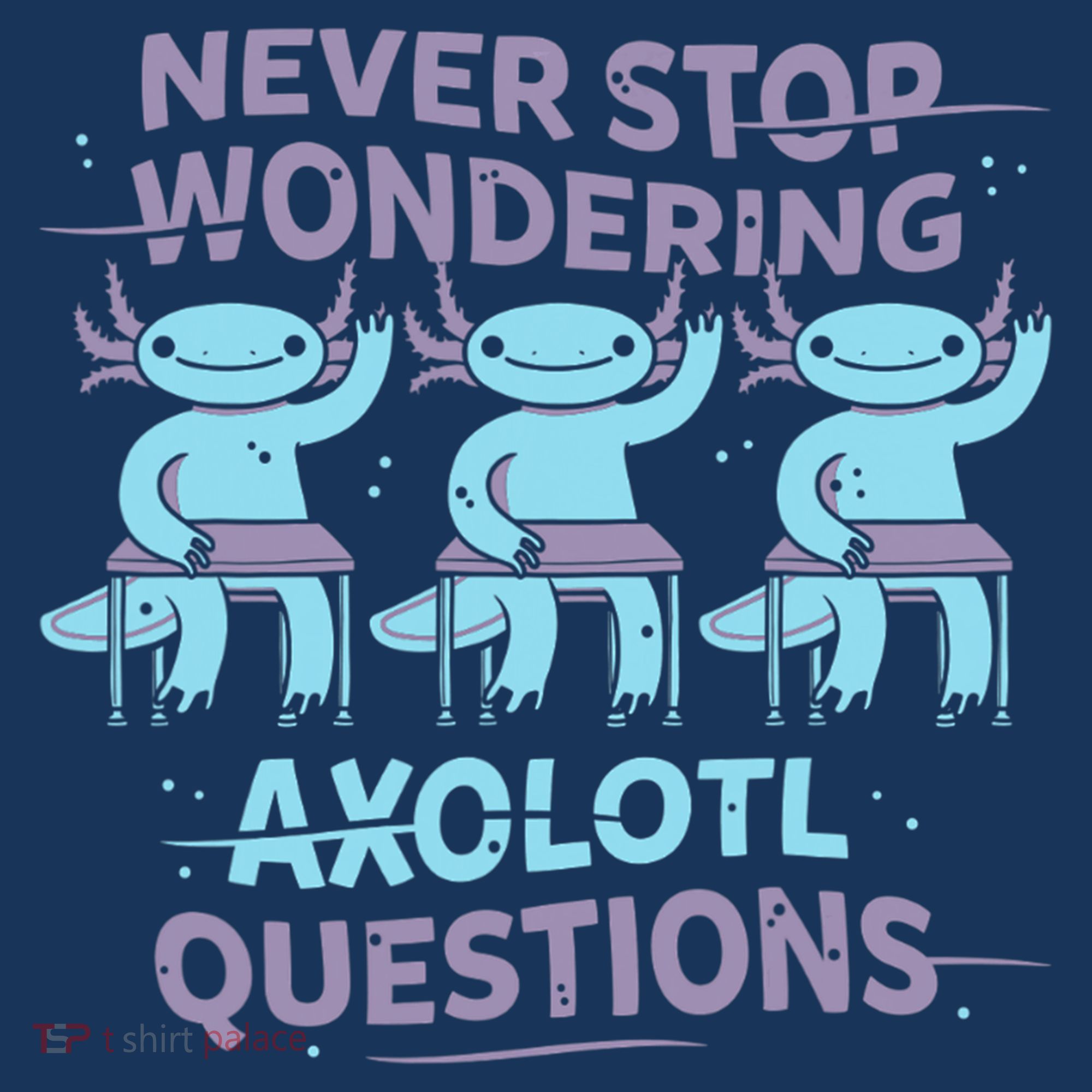 Never Stop Wondering AXOLOTL QUESTIONS Apron