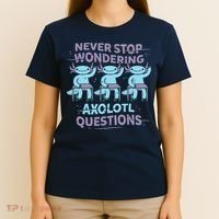 Never Stop Wondering AXOLOTL QUESTIONS T-Shirt thumb 4