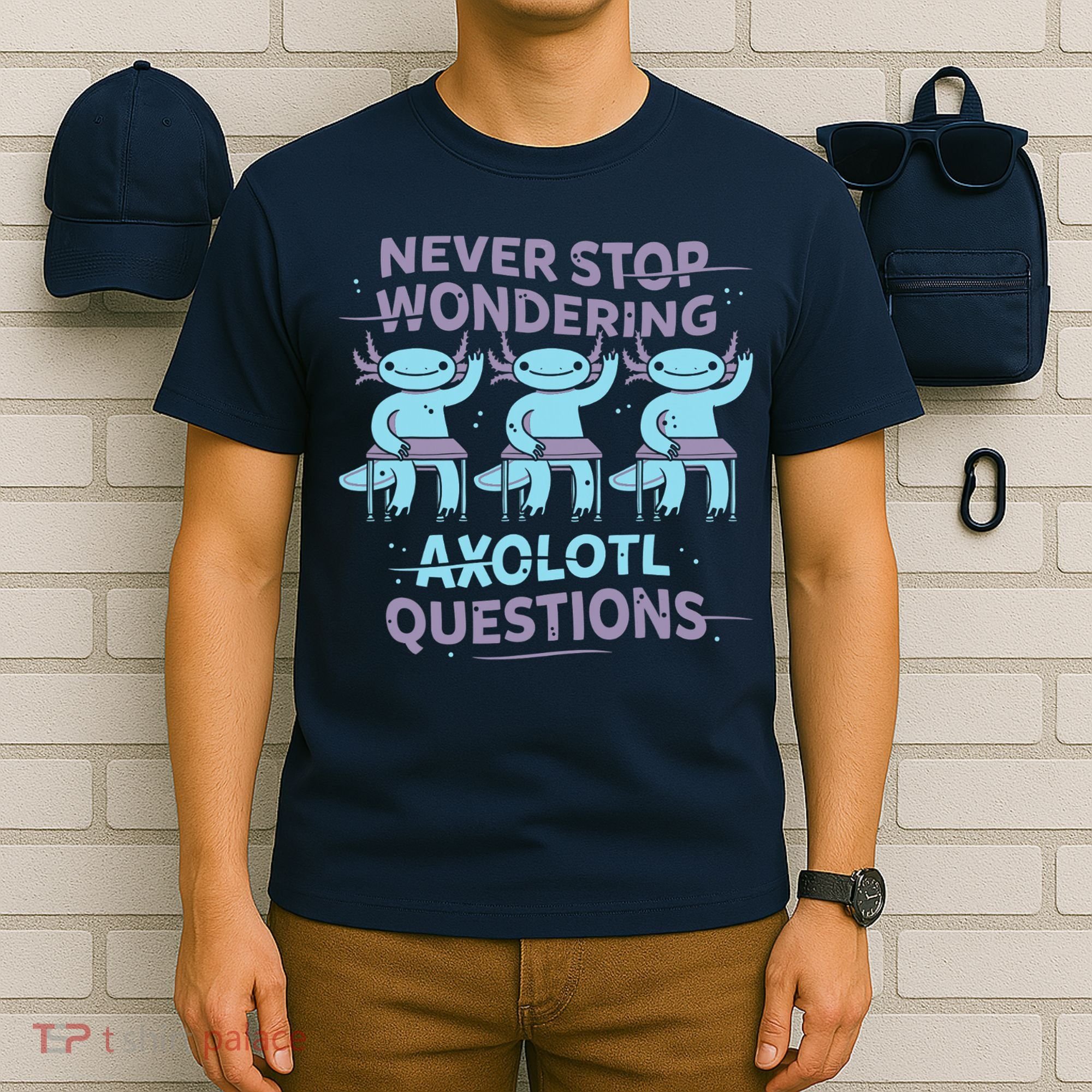 Never Stop Wondering AXOLOTL QUESTIONS T-Shirt