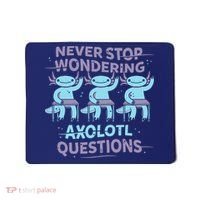 Never Stop Wondering AXOLOTL QUESTIONS Mousepad thumb 0