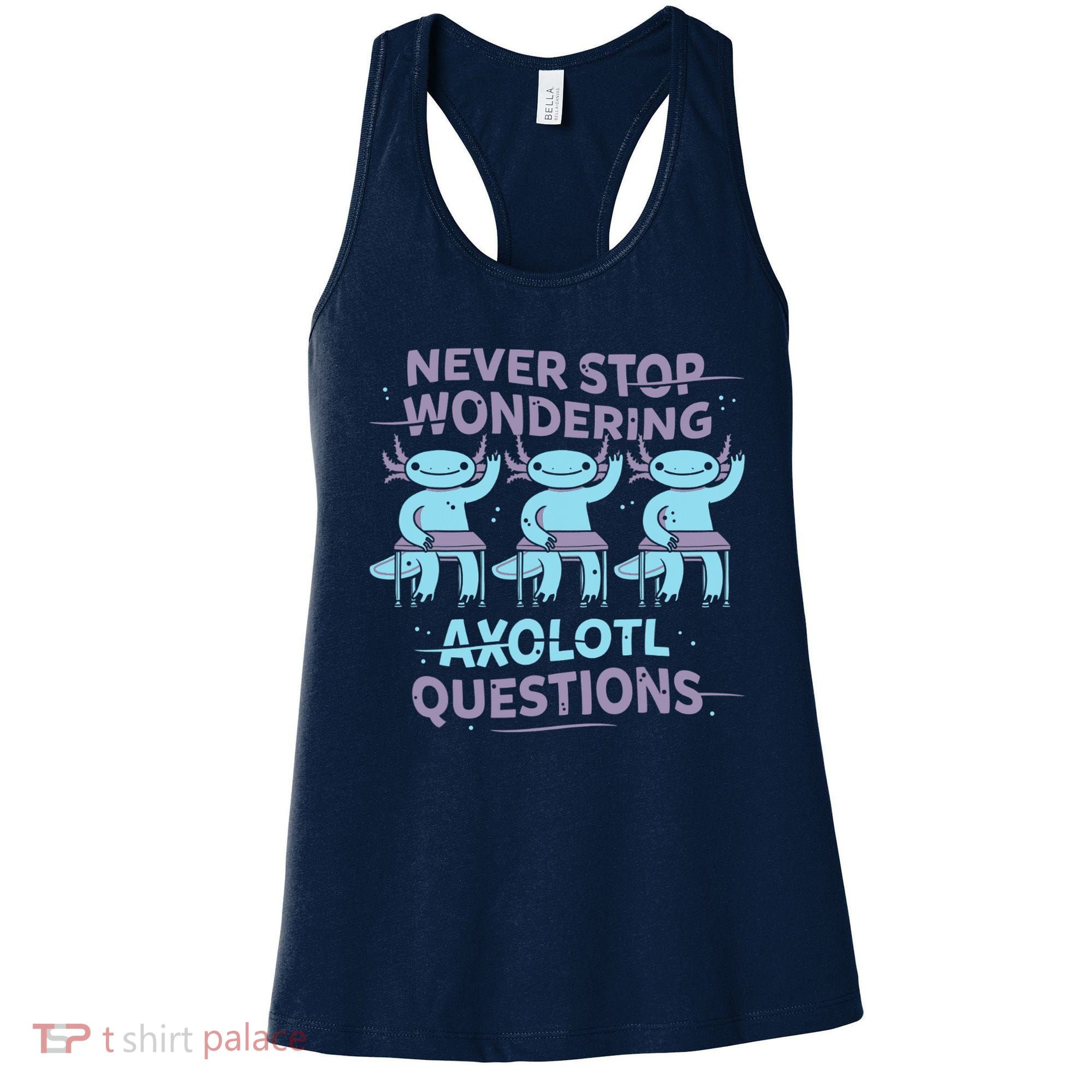 Never Stop Wondering AXOLOTL QUESTIONS Women's Tank Top