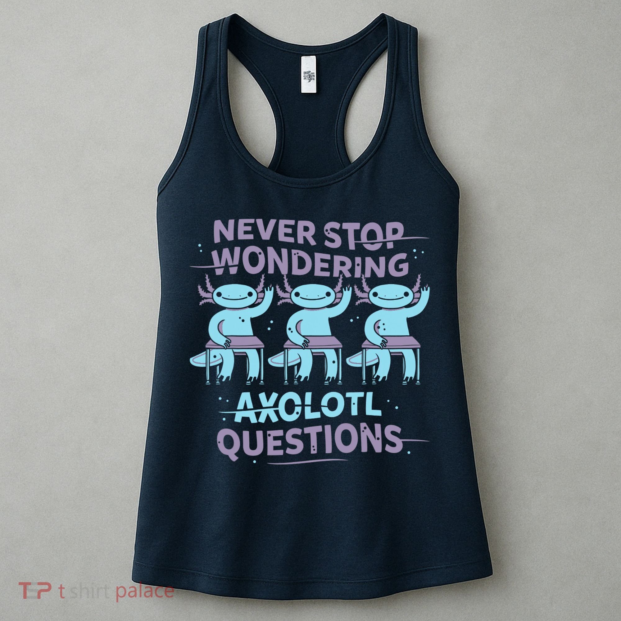 Never Stop Wondering AXOLOTL QUESTIONS Women's Tank Top