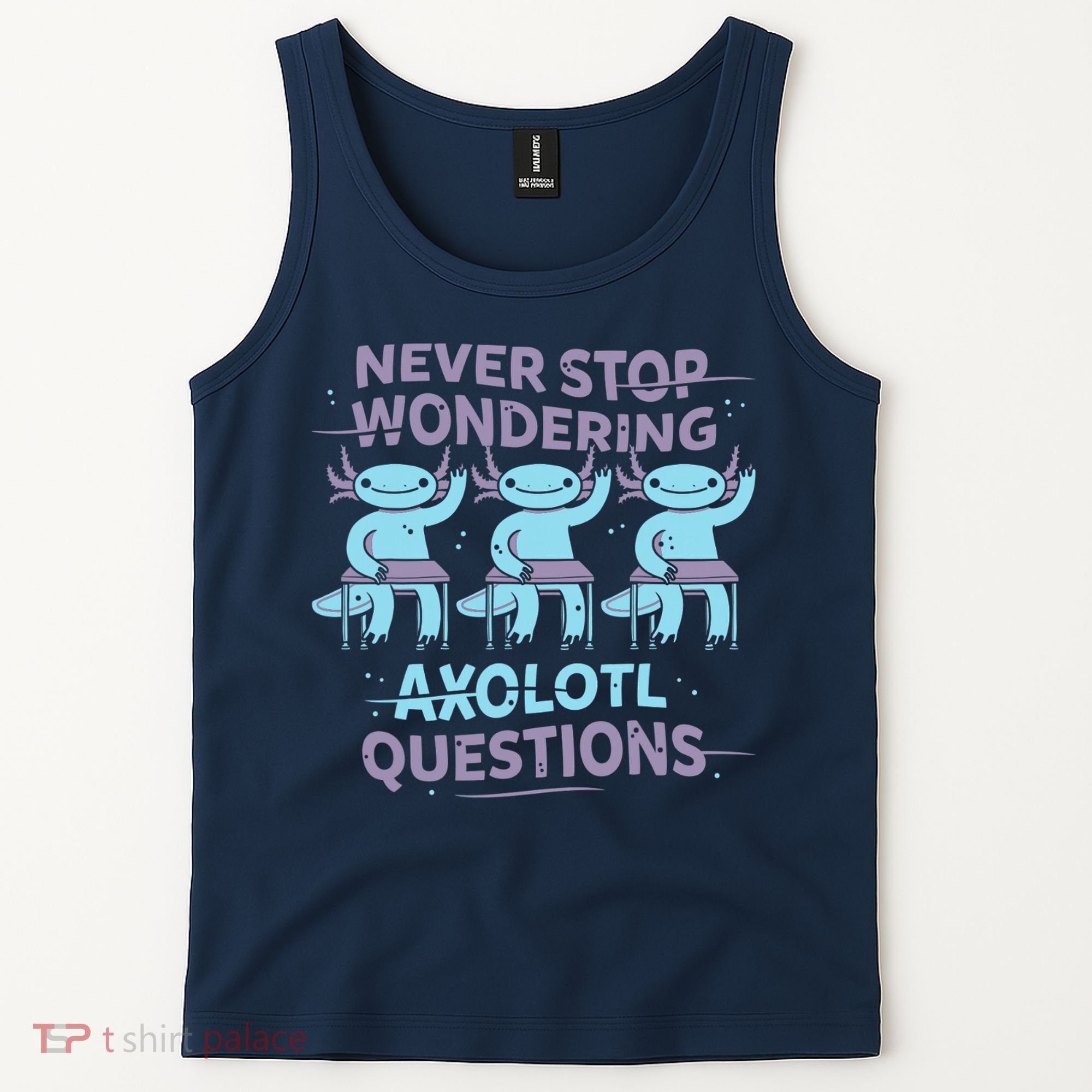Never Stop Wondering AXOLOTL QUESTIONS Tank Top