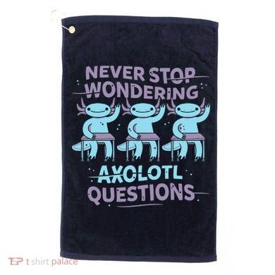 Never Stop Wondering AXOLOTL QUESTIONS Golf Towel
