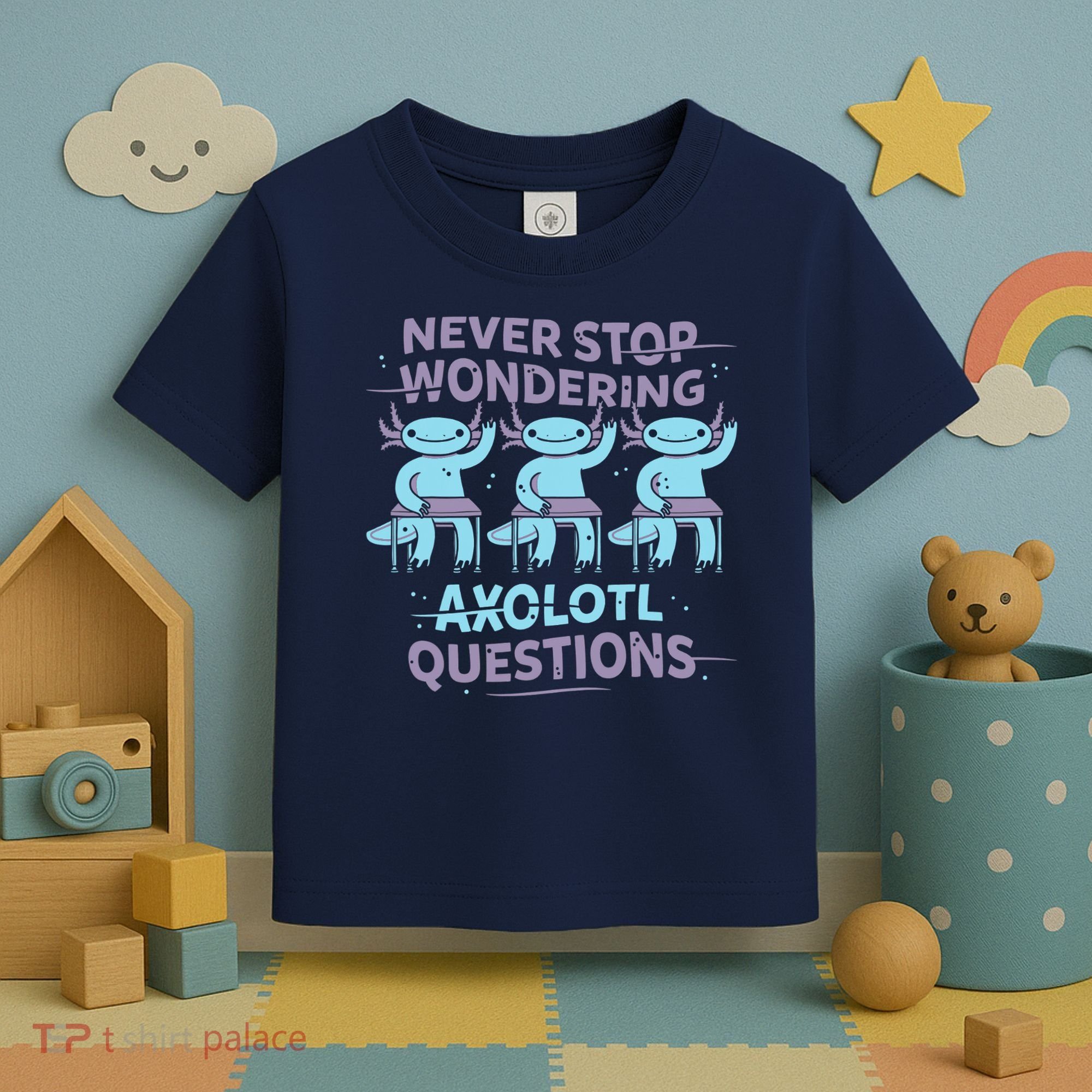 Never Stop Wondering AXOLOTL QUESTIONS Toddler T-Shirt