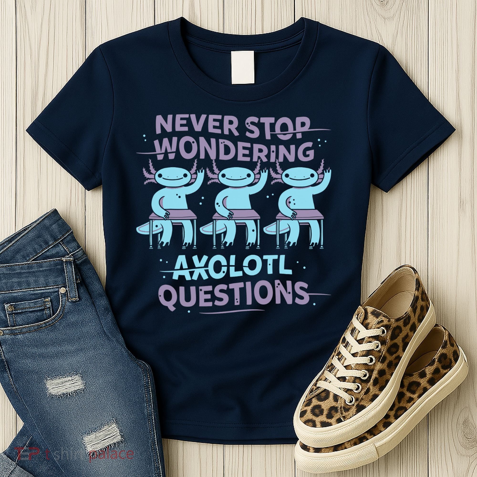 Never Stop Wondering AXOLOTL QUESTIONS Women's T-Shirt