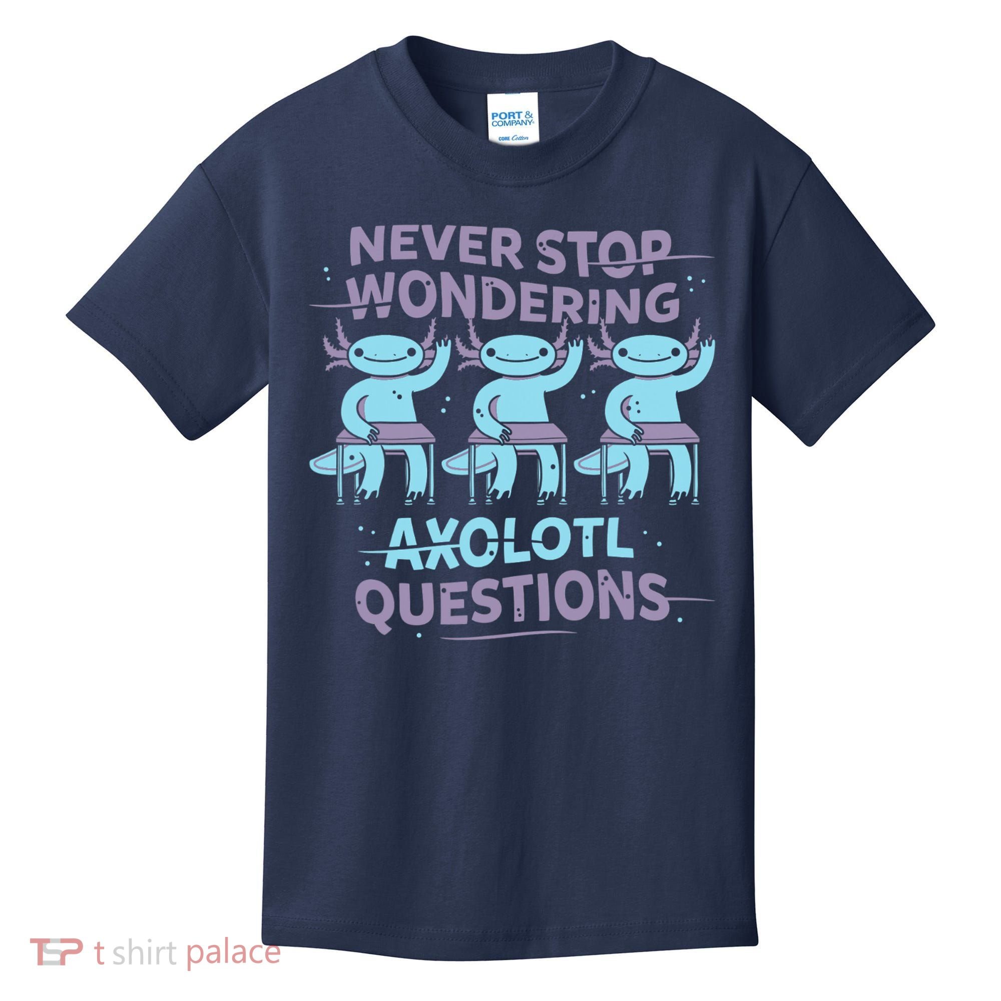 Never Stop Wondering AXOLOTL QUESTIONS Kids T-Shirt