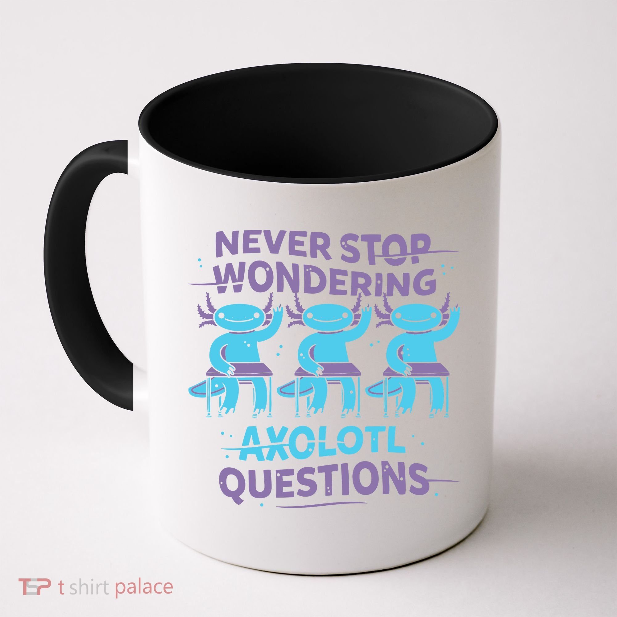 Never Stop Wondering Axolotl Questions Coffee Mug