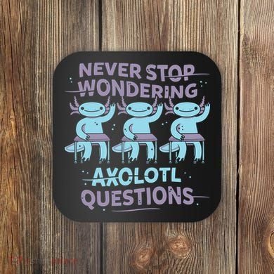 Never Stop Wondering Axolotl Questions Coaster