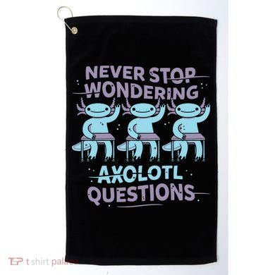 Never Stop Wondering Axolotl Questions Golf Towel