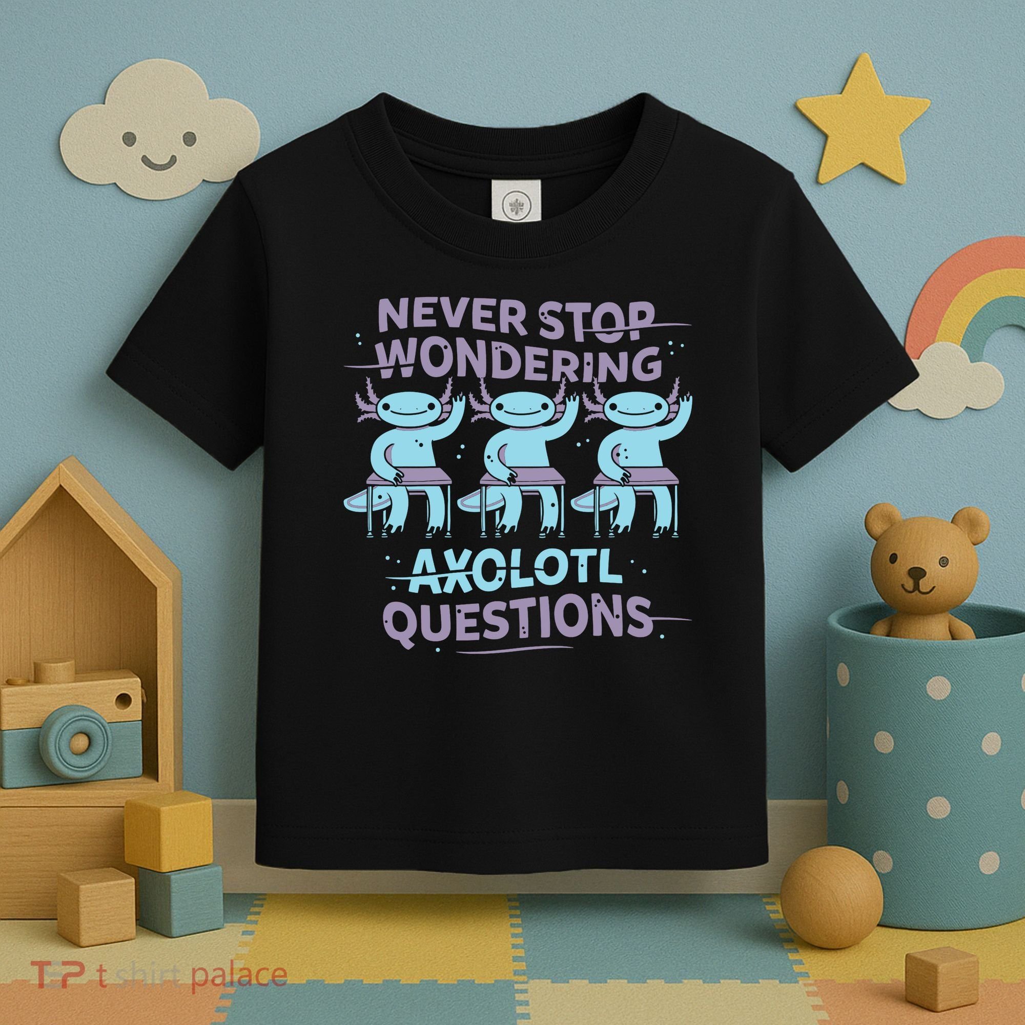 Never Stop Wondering Axolotl Questions Toddler T-Shirt