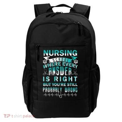 Nursing School Where Every Answer Is Right But You're Still Probably Wrong Backpack