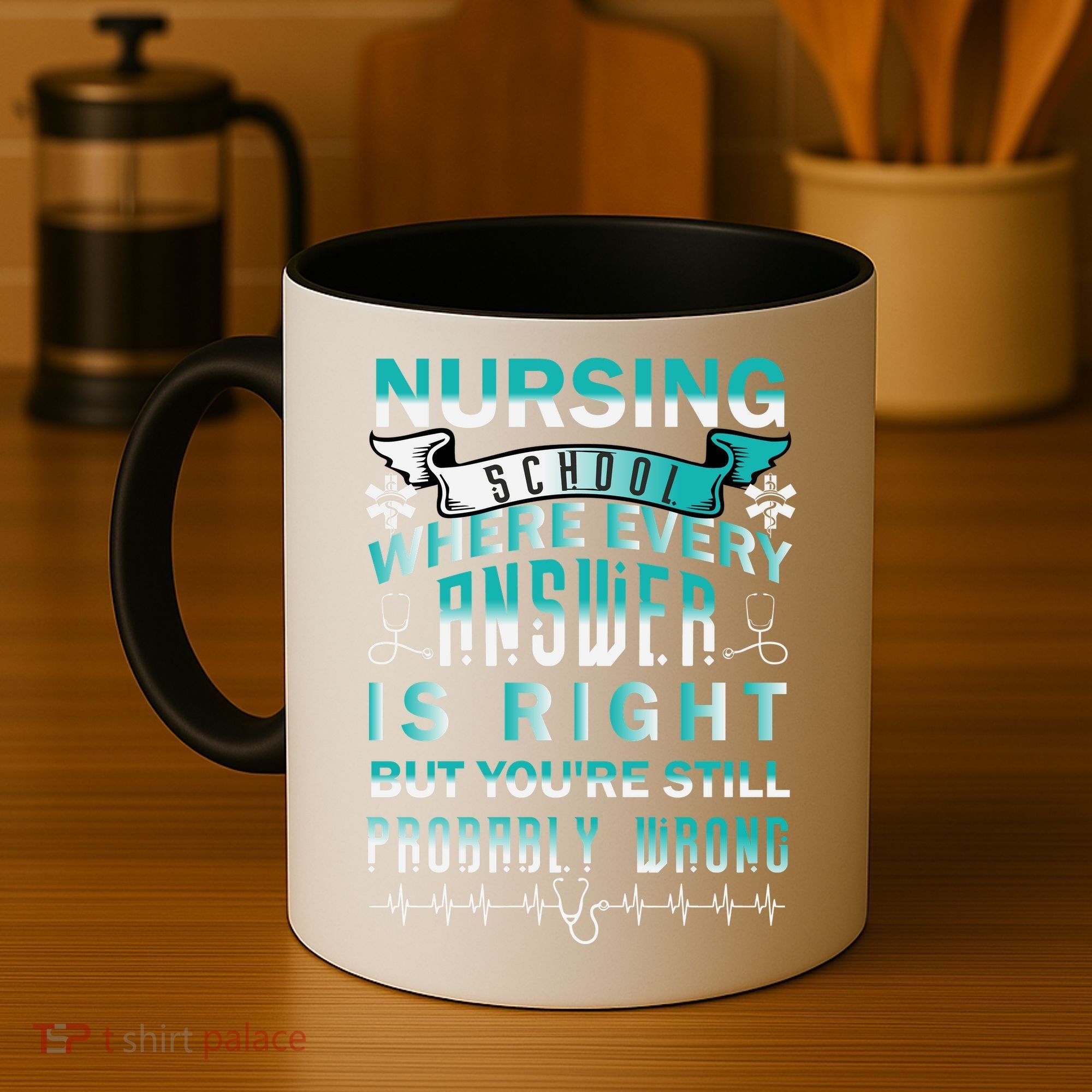 Nursing School Where Every Answer Is Right But You're Still Probably Wrong Coffee Mug