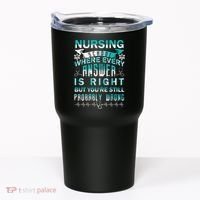 Nursing School Where Every Answer Is Right But You're Still Probably Wrong Tumbler thumb 0