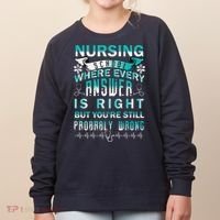 Nursing School Where Every Answer Is Right But You're Still Probably Wrong Women's Sweatshirt thumb 0