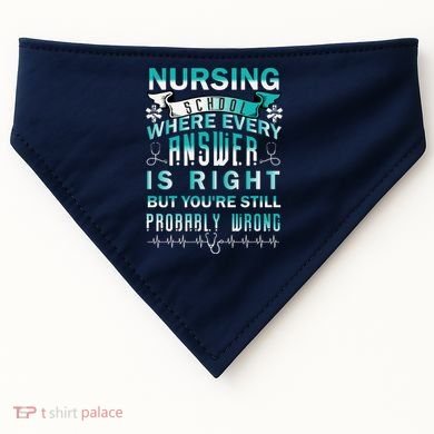 Nursing School Where Every Answer Is Right But You're Still Probably Wrong USA-Made Doggie Bandana