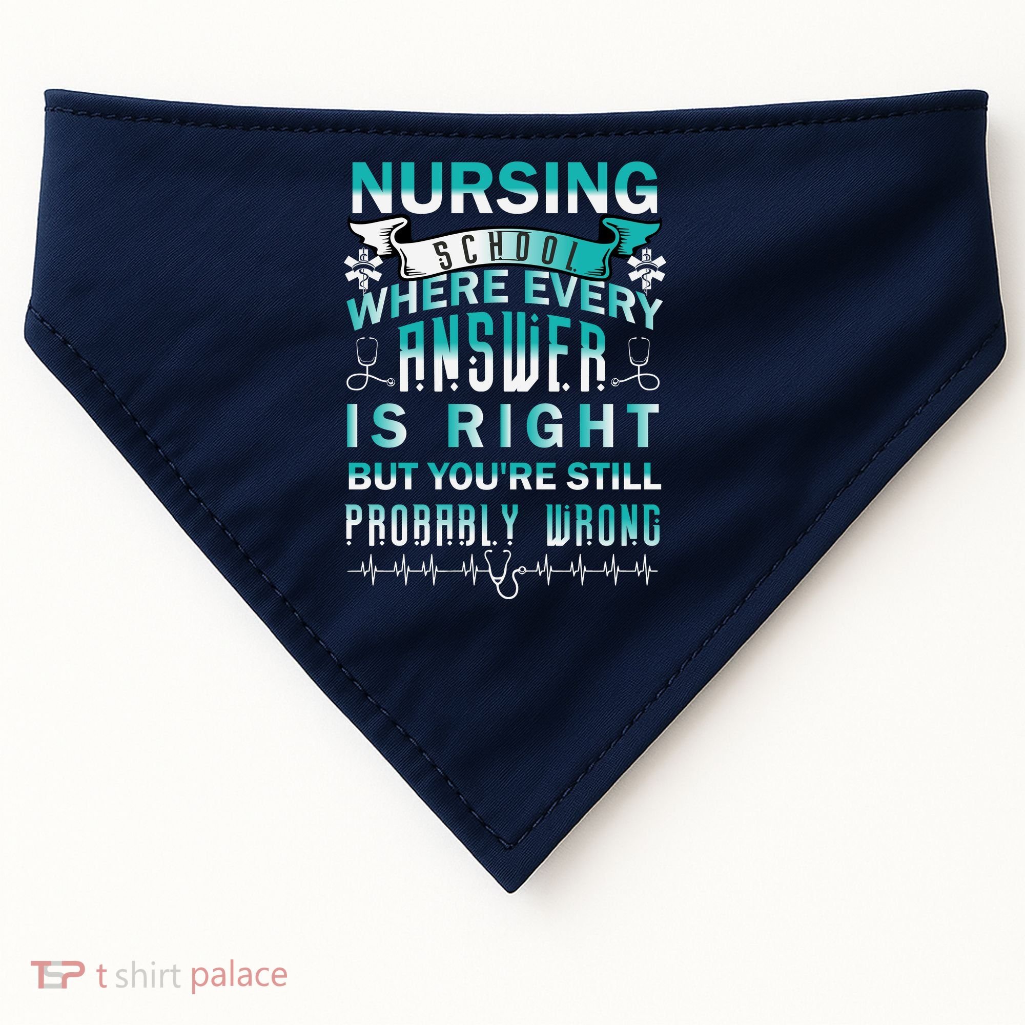 Nursing School Where Every Answer Is Right But You're Still Probably Wrong USA-Made Doggie Bandana
