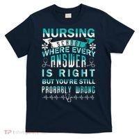 Nursing School Where Every Answer Is Right But You're Still Probably Wrong T-Shirt thumb 0
