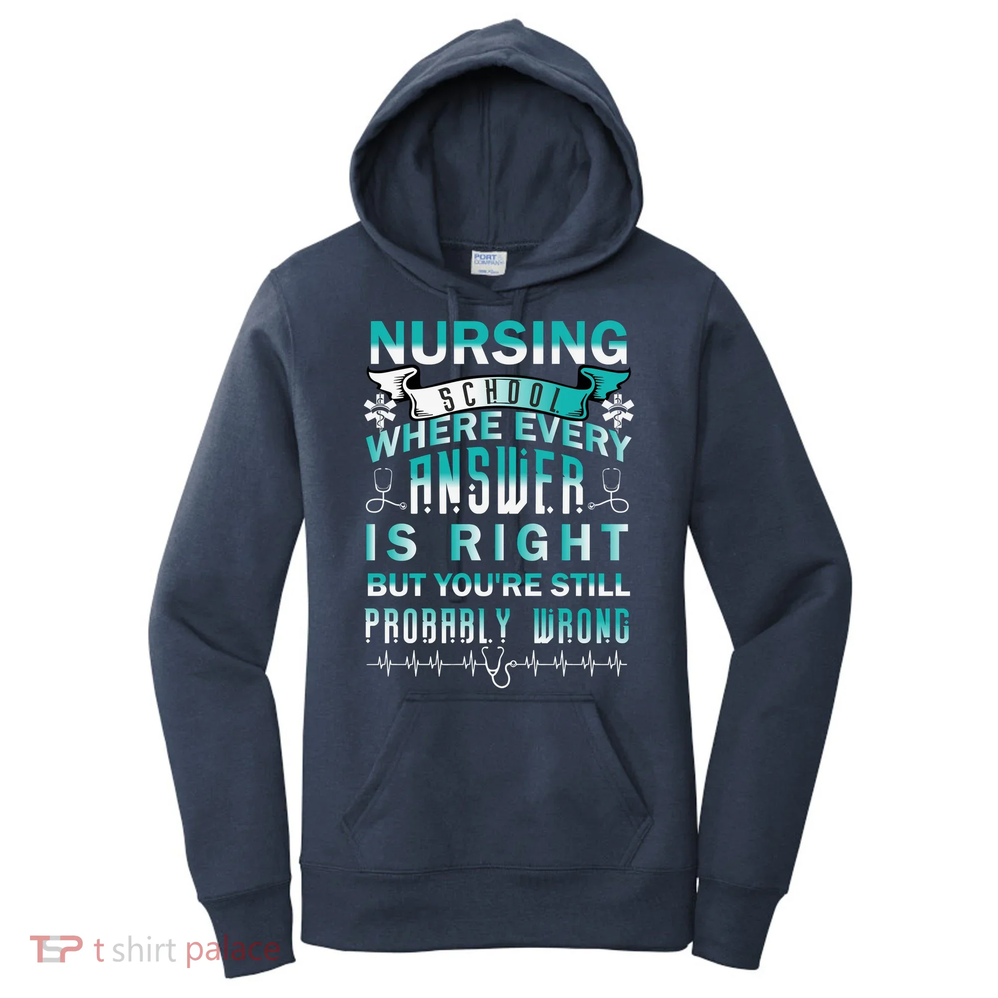 Nursing School Where Every Answer Is Right But You're Still Probably Wrong Women's Hoodie