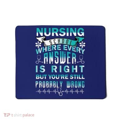 Nursing School Where Every Answer Is Right But You're Still Probably Wrong Mousepad