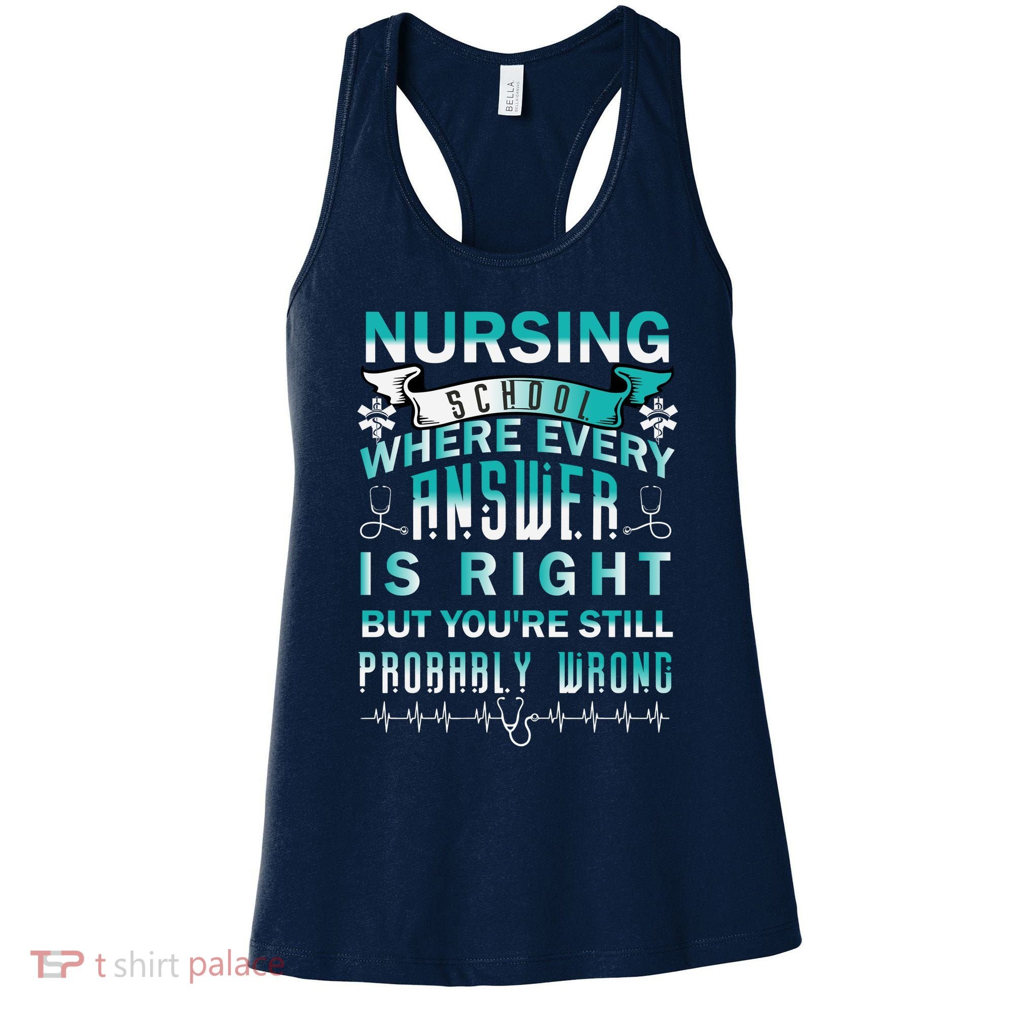 Nursing School Where Every Answer Is Right But You're Still Probably Wrong Women's Tank Top