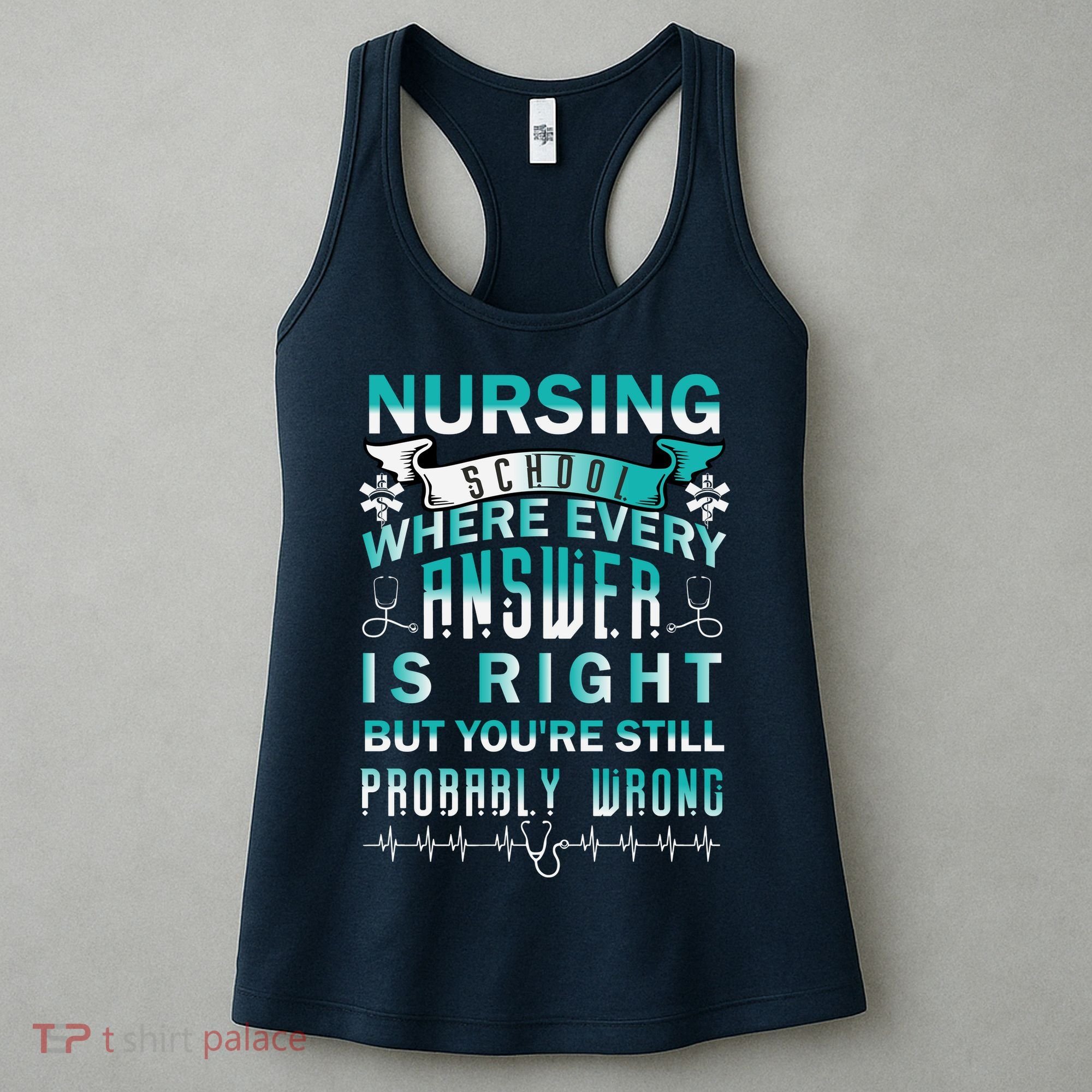 Nursing School Where Every Answer Is Right But You're Still Probably Wrong Women's Tank Top