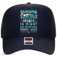 Nursing School Where Every Answer Is Right But You're Still Probably Wrong Hat thumb 0