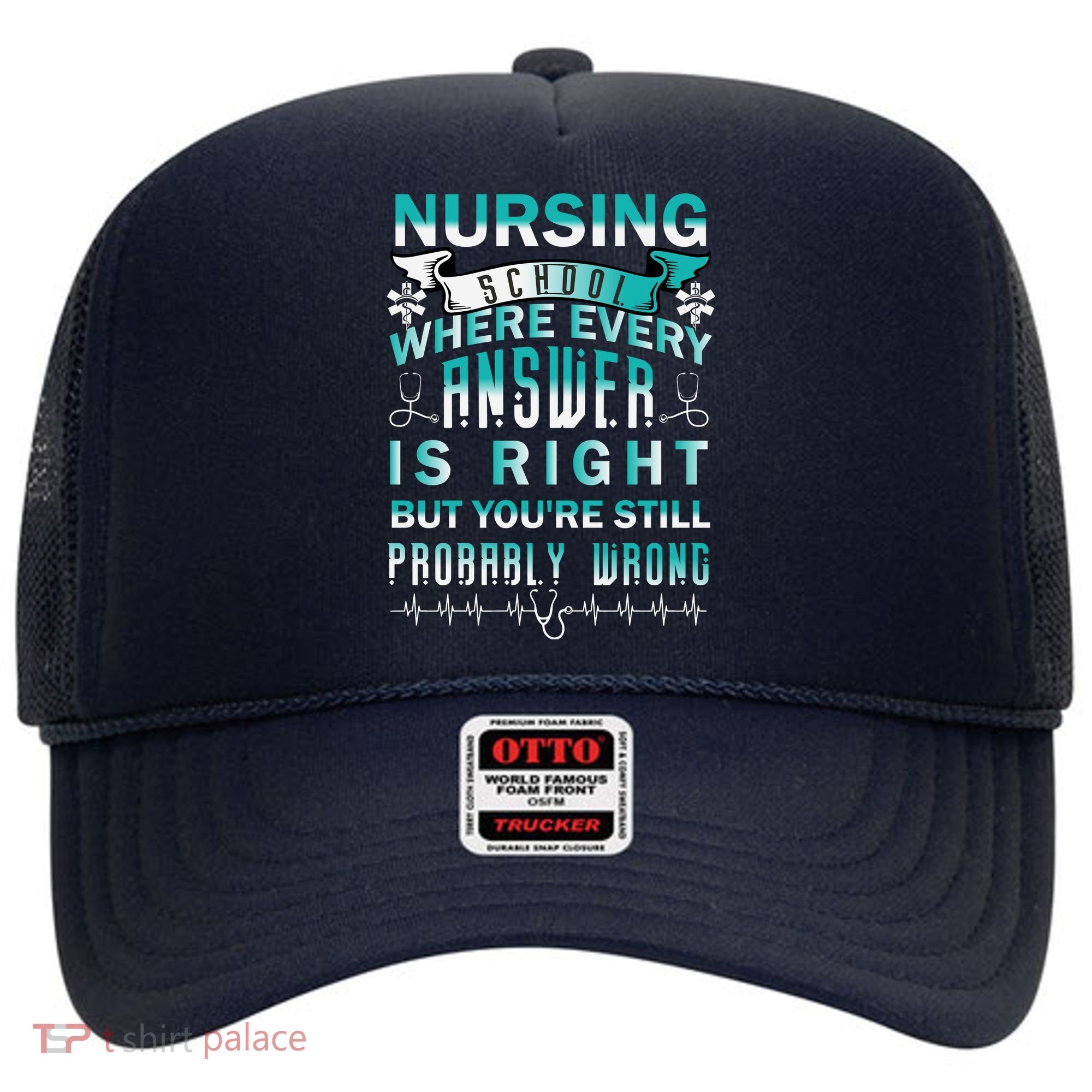 Nursing School Where Every Answer Is Right But You're Still Probably Wrong Hat
