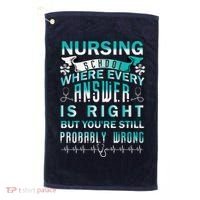 Nursing School Where Every Answer Is Right But You're Still Probably Wrong Golf Towel thumb 0