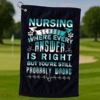 Nursing School Where Every Answer Is Right But You're Still Probably Wrong Golf Towel thumb 1