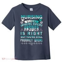 Nursing School Where Every Answer Is Right But You're Still Probably Wrong Toddler T-Shirt thumb 0
