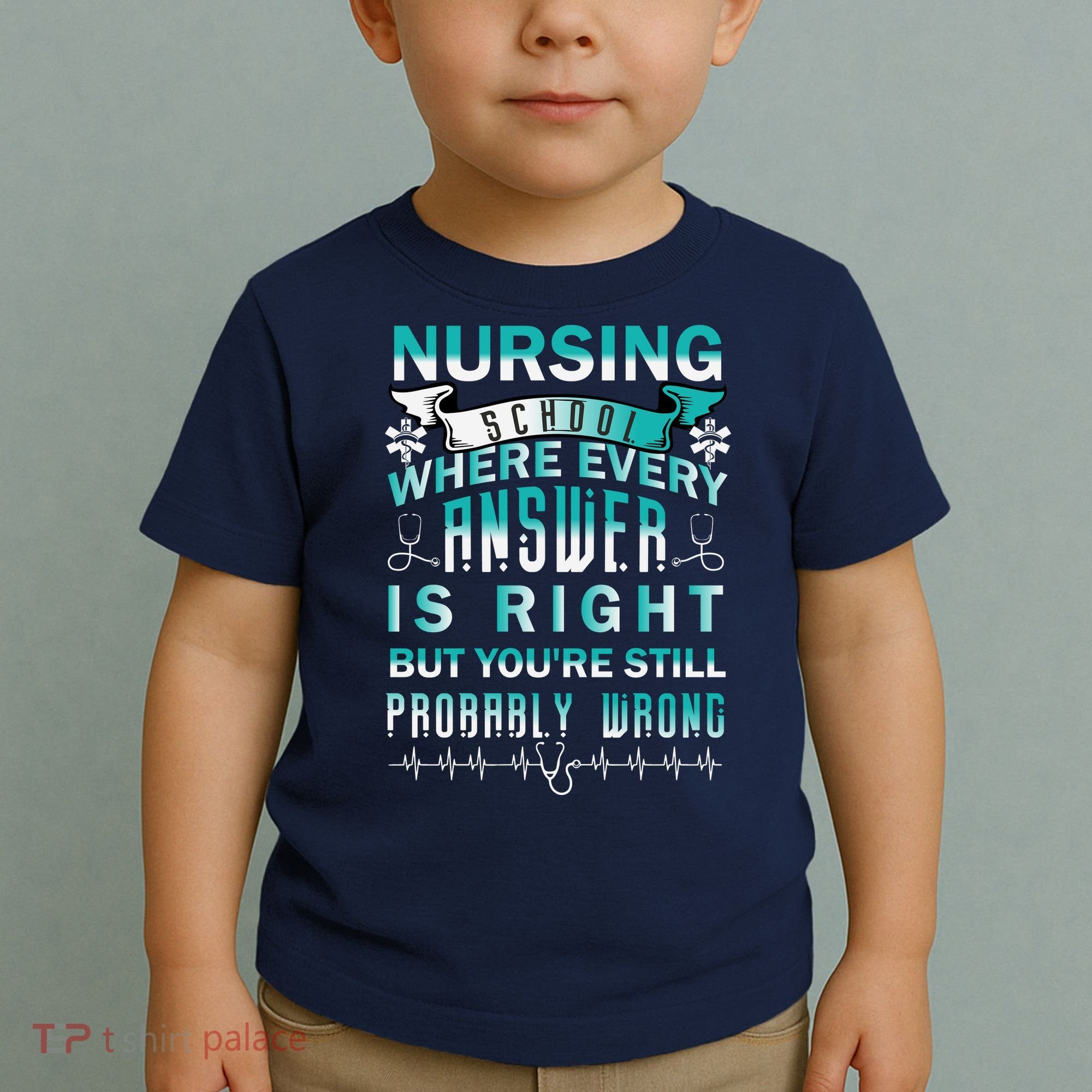 Nursing School Where Every Answer Is Right But You're Still Probably Wrong Toddler T-Shirt