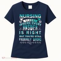 Nursing School Where Every Answer Is Right But You're Still Probably Wrong Women's T-Shirt thumb 0