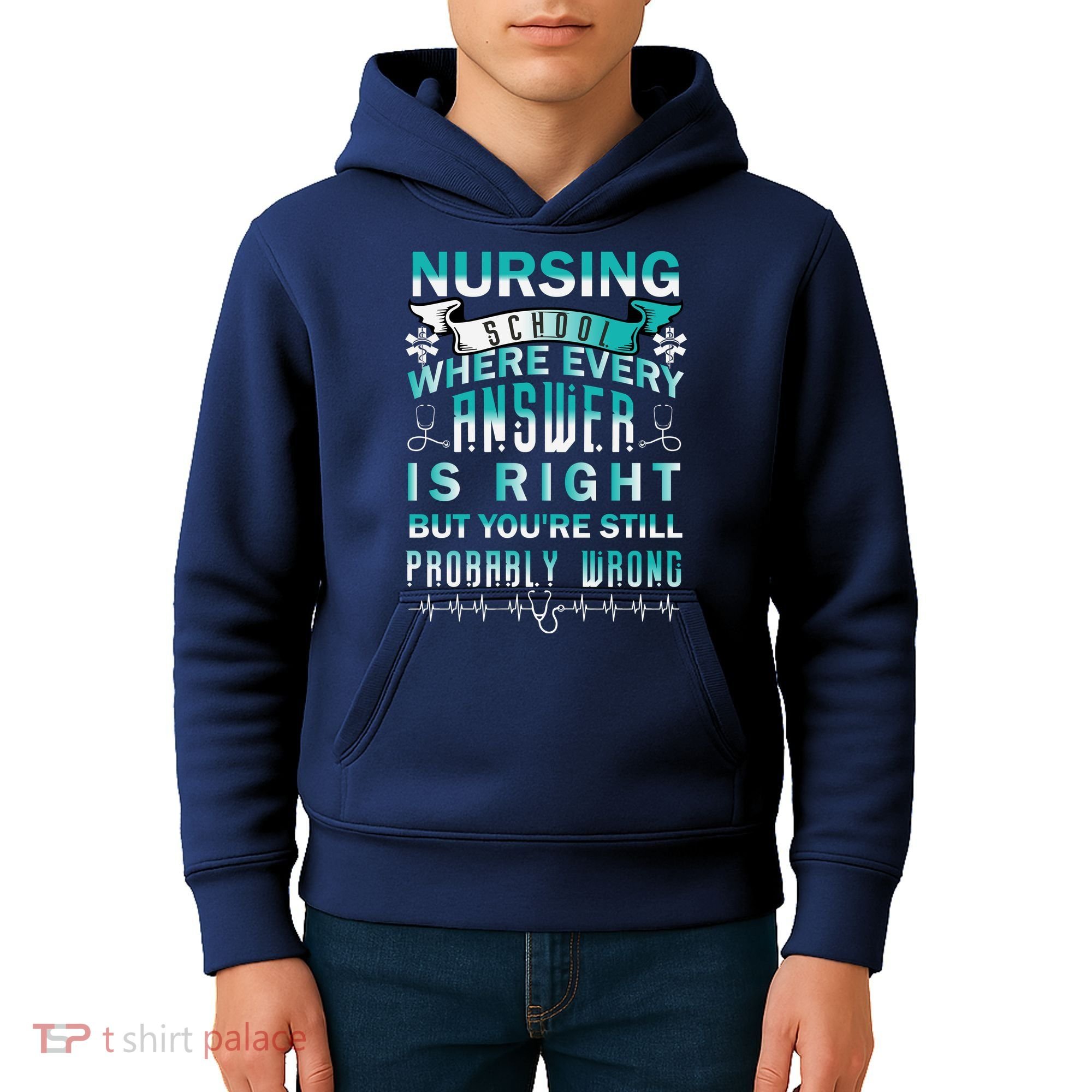 Nursing School Where Every Answer Is Right But You're Still Probably Wrong Kids Hoodie