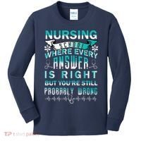Nursing School Where Every Answer Is Right But You're Still Probably Wrong Kids Long Sleeve Shirt thumb 0