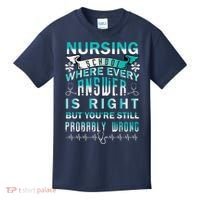 Nursing School Where Every Answer Is Right But You're Still Probably Wrong Kids T-Shirt thumb 0