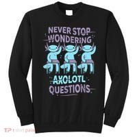 Never Stop Wondering AXOLOTL QUESTIONS For Axolotl Lovers Sweatshirt thumb 0