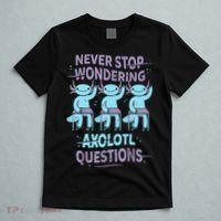 Never Stop Wondering AXOLOTL QUESTIONS For Axolotl Lovers T-Shirt thumb 5