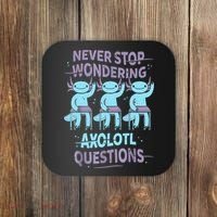 Never Stop Wondering AXOLOTL QUESTIONS For Axolotl Lovers Coaster thumb 0