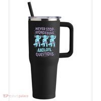Never Stop Wondering AXOLOTL QUESTIONS For Axolotl Lovers 40oz Vacuum Insulated Stainless Steel Travel Tumbler thumb 0