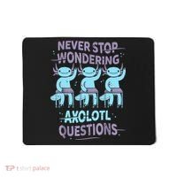 Never Stop Wondering AXOLOTL QUESTIONS For Axolotl Lovers Mousepad thumb 0