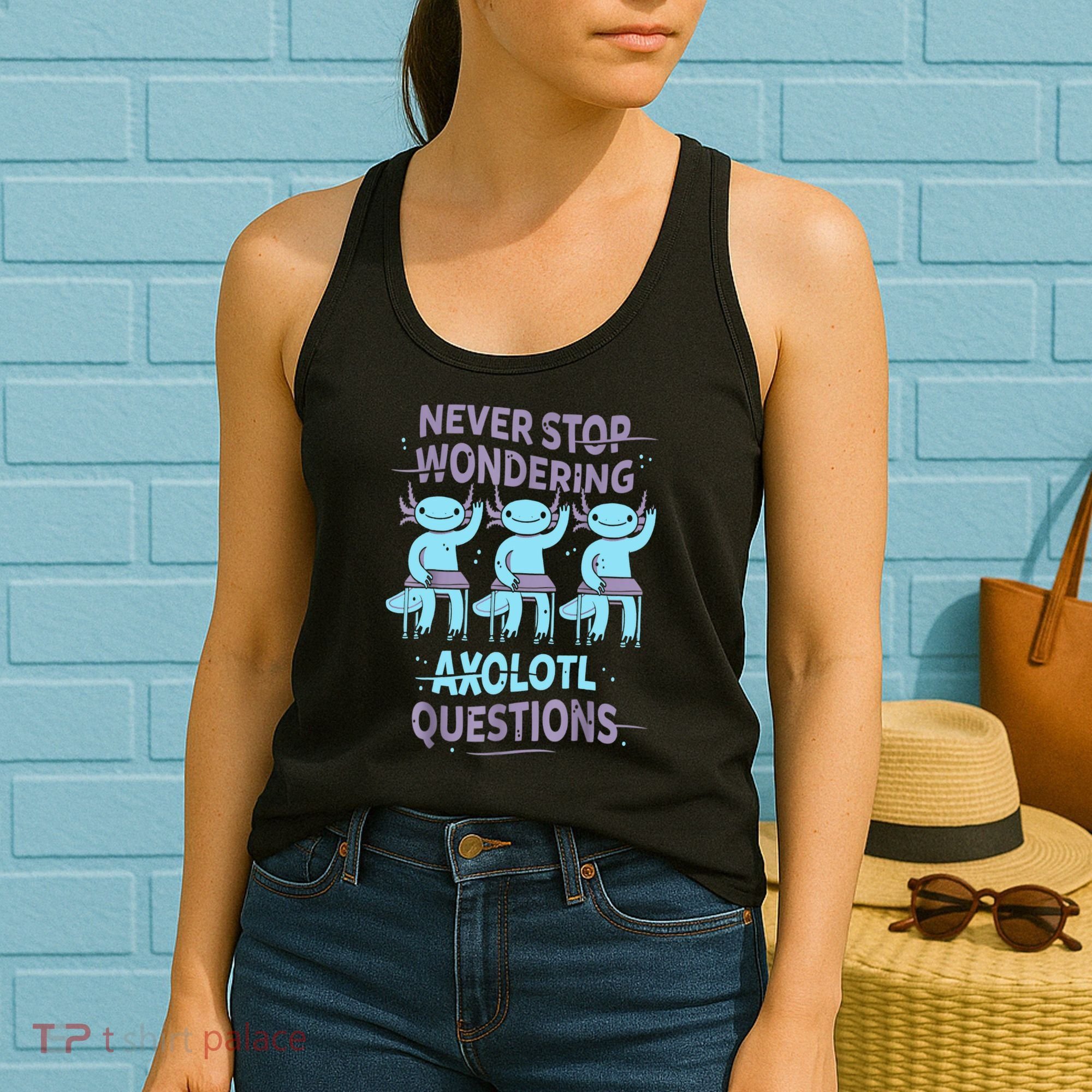 Never Stop Wondering AXOLOTL QUESTIONS For Axolotl Lovers Women's Tank Top