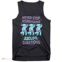 Never Stop Wondering AXOLOTL QUESTIONS For Axolotl Lovers Tank Top thumb 0