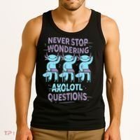 Never Stop Wondering AXOLOTL QUESTIONS For Axolotl Lovers Tank Top thumb 3