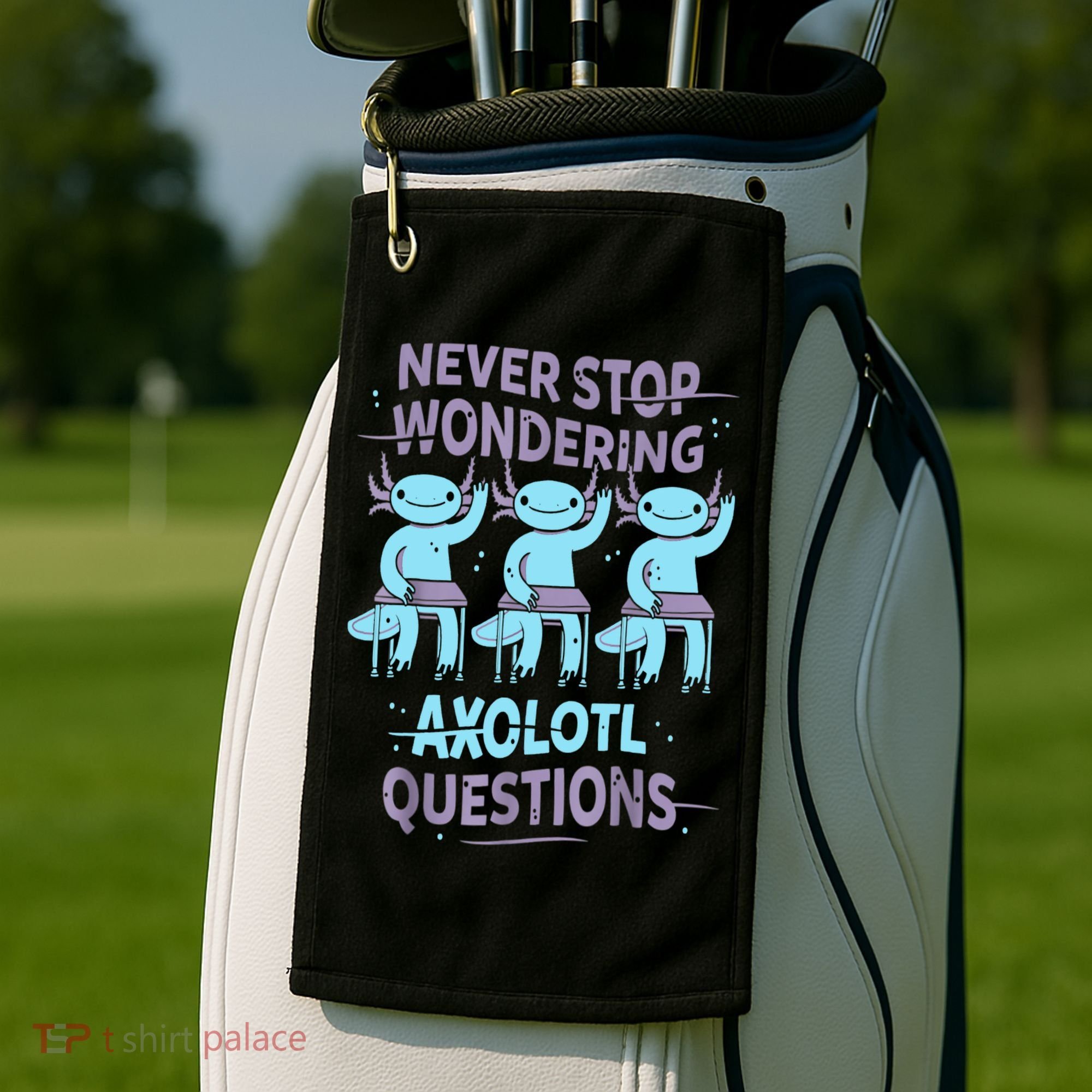 Never Stop Wondering AXOLOTL QUESTIONS For Axolotl Lovers Golf Towel