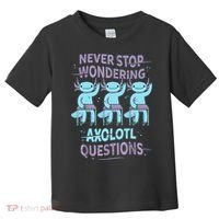 Never Stop Wondering AXOLOTL QUESTIONS For Axolotl Lovers Toddler T-Shirt thumb 0
