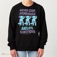 Never Stop Wondering AXOLOTL QUESTIONS For Axolotl Lovers Women's Sweatshirt thumb 0