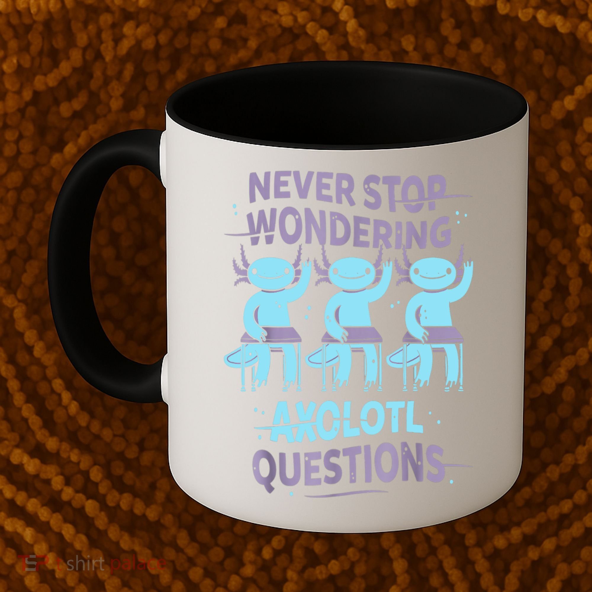 Never Stop Wondering AXOLOTL QUESTIONS For Axolotl Lovers Coffee Mug